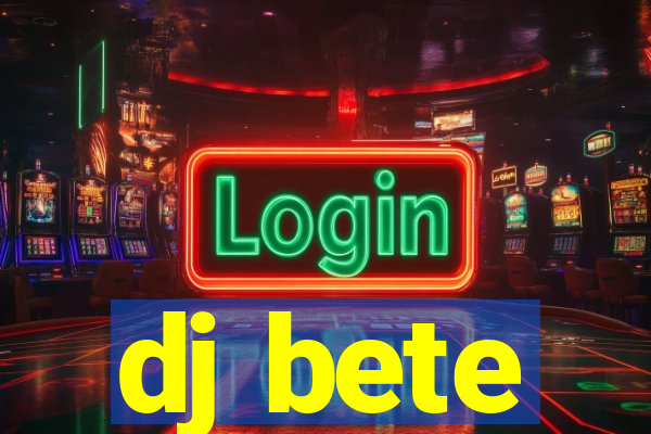 dj bete